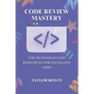 Code Review Mastery: Top Techniques and Resources for Excellent Code - Paperback