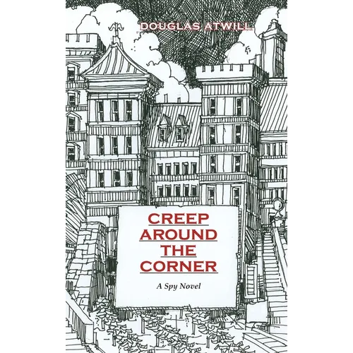 Creep Around the Corner: A Spy Novel - Hardcover