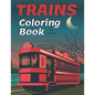 Trains Coloring Book: A Fun and Relaxation Colouring Book for Adult & Kids Stress Relieving Designs! - Paperback