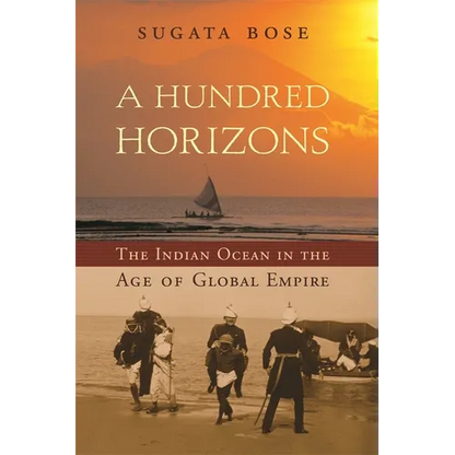 A Hundred Horizons: The Indian Ocean in the Age of Global Empire - Paperback