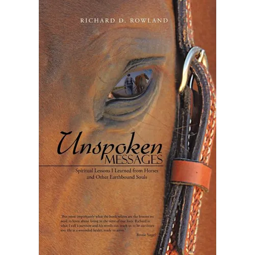 Unspoken Messages: Spiritual Lessons I Learned from Horses and Other Earthbound Souls - Hardcover
