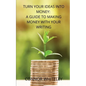 Turn Your Ideas Into Money: A Guide to Making Money With Your Writing - Paperback