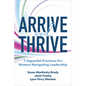 Arrive and Thrive: 7 Impactful Practices for Women Navigating Leadership - Hardcover