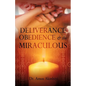 DELIVERANCE, OBEDIENCE & the MIRACULOUS - Paperback