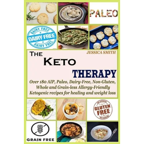 The Keto Therapy: Over 180 AIP, Paleo, Dairy-Free, Non-Gluten, Whole and Grain-less Allergy-Friendly Ketogenic recipes for healing and weight loss - Paperback