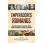Emperadores romanos: Una guía fascinante de Augusto, Tiberio, Nerón, Constantino el Grande y Justiniano I - Hardcover