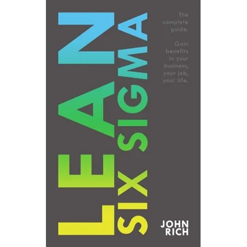 Lean Six SIgma: The complete guide about Lean Six Sigma - Gain benefits in your business, your job and your life - Paperback