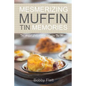 Mesmerizing Muffin Tin Memories: The Artful Collection of Muffin Tin Meals - Paperback
