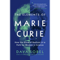 The Elements of Marie Curie: How the Glow of Radium Lit a Path for Women in Science - Paperback