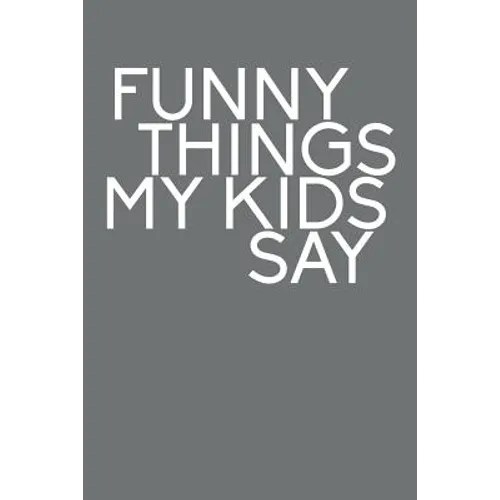 Funny Things My Kids Say: Best gift idea for mom or dad to remember all the quotes of your kids. 6x9 inches, 100 pages. - Paperback
