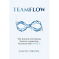 Teamflow: The Science of Creating Positive Leadership Practices with IMPACT - Hardcover