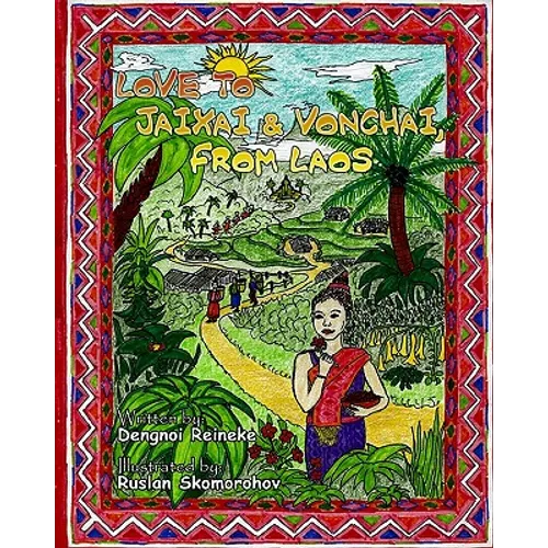 Love to Jaixai and Vonchai, From Laos: A Traditional Laotian Tapestry of Stories, Recipes and Love - Paperback