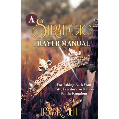 A Strategic Prayer Manual: For Taking Back Your City, Territory, or Nation for the Kingdom - Paperback