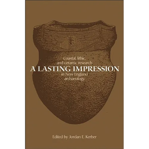 A Lasting Impression: Coastal, Lithic, and Ceramic Research in New England Archaeology - Paperback
