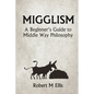 Migglism: A Beginner's Guide to Middle Way Philosophy - Paperback