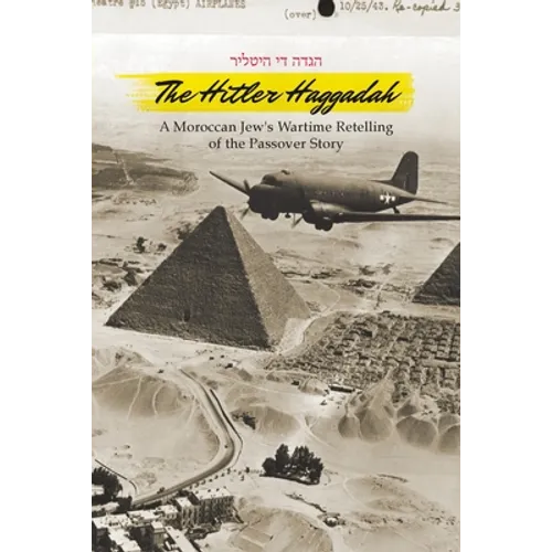 The Hitler Haggadah: A Moroccan Jew's Wartime Retelling of the Passover Story - Paperback