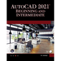 AutoCAD 2021 Beginning and Intermediate - Paperback