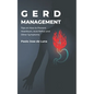 GERD Management: Tips On How To Prevent Heartburn, Acid Reflux And Other Symptoms - Paperback
