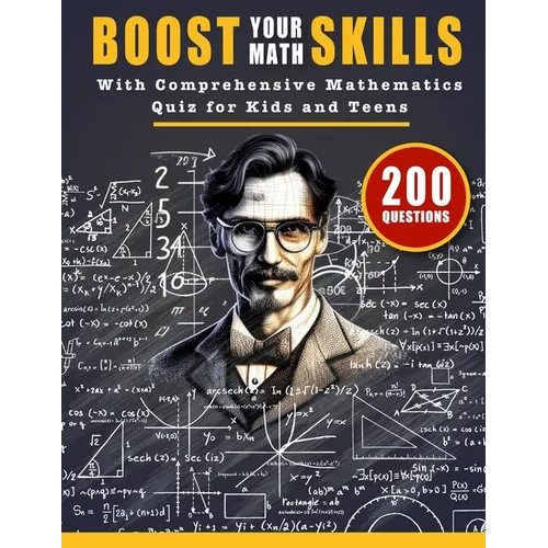 Boost Your Math Skills with Comprehensive Mathematics Quiz Book for Kids and Teens: 200 Questions and Answers to Test Your Maths Knowledge and Improve - Paperback