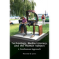 Technology, Media Literacy, and the Human Subject: A Posthuman Approach - Paperback