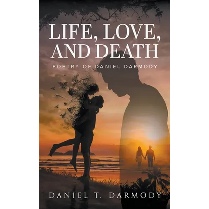 Life, Love, and Death: Poetry of Daniel Darmody - Hardcover