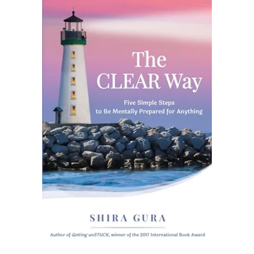 The CLEAR Way: Five Simple Steps to Be Mentally Prepared for Anything - Paperback