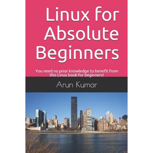 Linux for Absolute Beginners: You need no prior knowledge to benefit from this Linux book for beginners! - Paperback