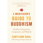 A Meditator's Guide to Buddhism: The Path of Awareness, Compassion, and Wisdom - Paperback