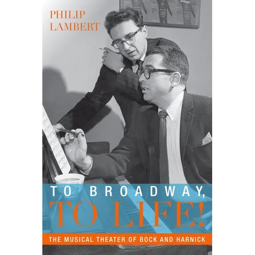 To Broadway, to Life!: The Musical Theater of Bock and Harnick - Paperback