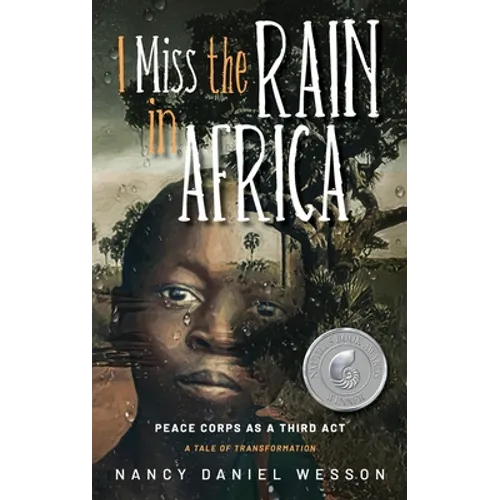 I Miss the Rain in Africa: Peace Corps as a Third Act - Hardcover