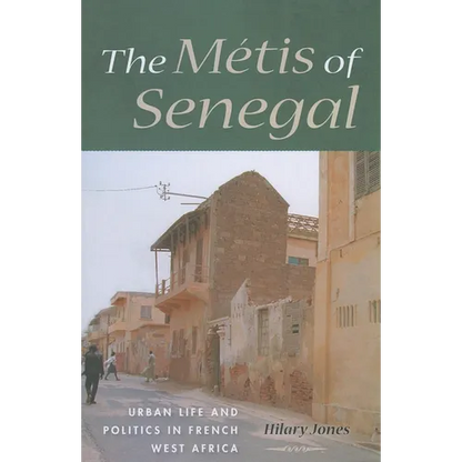 The Métis of Senegal: Urban Life and Politics in French West Africa - Paperback