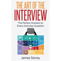 Interview: The Art of the Interview: The Perfect Answers to Every Interview Question - Paperback