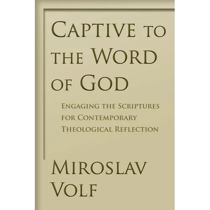Captive to the Word of God: Engaging the Scriptures for Contemporary Theological Reflection - Paperback