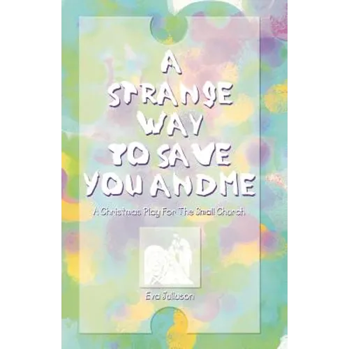 A Strange Way To Save You And Me: A Christmas Play For The Small Church - Paperback