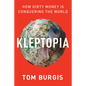 Kleptopia: How Dirty Money Is Conquering the World - Hardcover