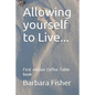 Allowing Yourself to Live...: First Edition Coffee Table Book - Paperback