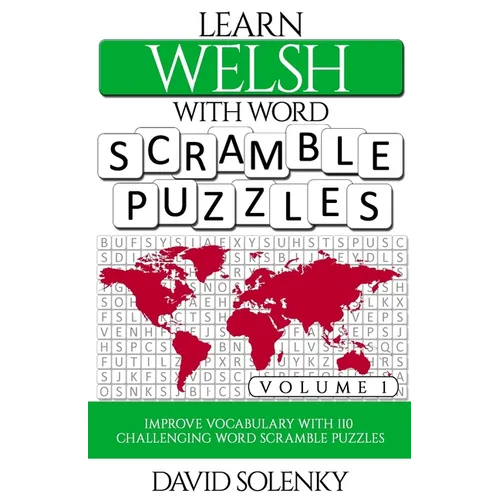 Learn Welsh with Word Scramble Puzzles Volume 1: Learn Welsh Language Vocabulary with 110 Challenging Bilingual Word Scramble Puzzles - Paperback