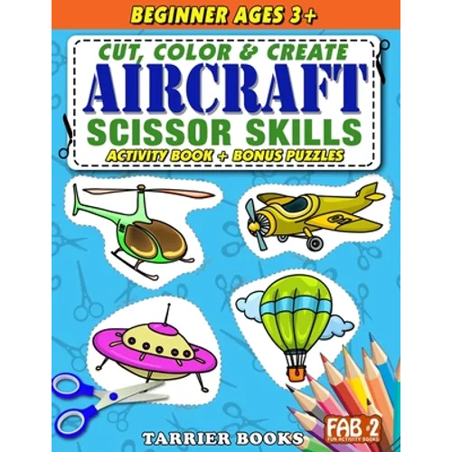 Aircraft Scissor Skills: Cut, color and create. Educational Activity Book for kids ages 3+ - Paperback