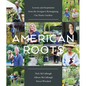 American Roots: Lessons and Inspiration from the Designers Reimagining Our Home Gardens - Hardcover