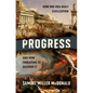 Progress: How One Idea Built Civilization and Now Threatens to Destroy It - Hardcover