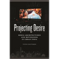 Projecting Desire: Media Architectures and Moviegoing in Urban India - Hardcover