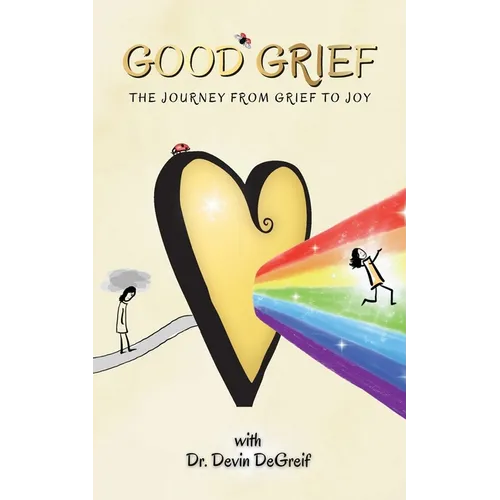 Good Grief: The Journey from Grief to Joy - Paperback