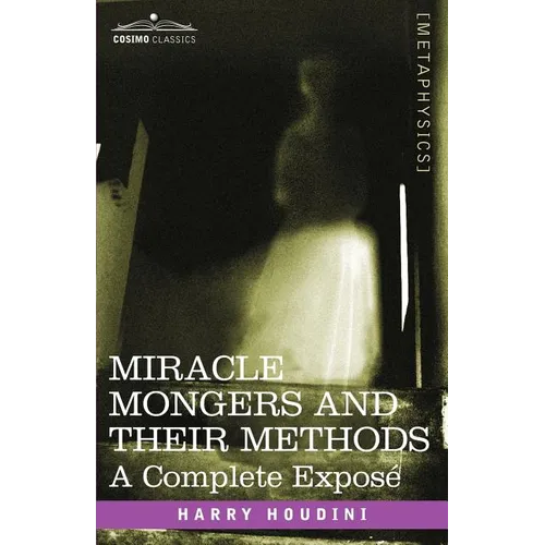 Miracle Mongers and Their Methods: A Complete Expose - Paperback