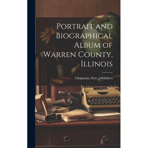 Portrait and Biographical Album of Warren County, Illinois - Hardcover