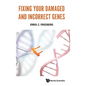 Fixing Your Damaged and Incorrect Genes - Hardcover