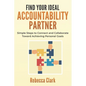 Find Your Ideal Accountability Partner: Simple Steps to Connect and Collaborate Toward Achieving Personal Goals - Paperback