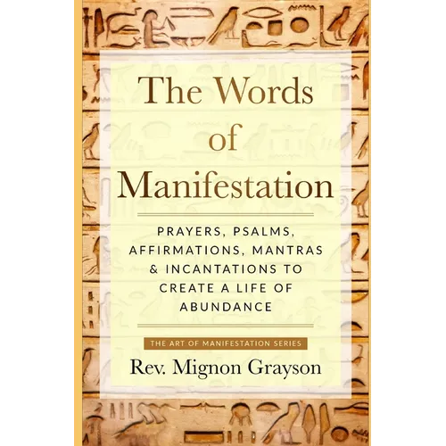 The Words of Manifestation: Prayers, Psalms, Affirmations, Mantras & Incantations to Create A Life of Abundance - Paperback
