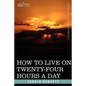 How to Live on Twenty-Four Hours a Day - Paperback
