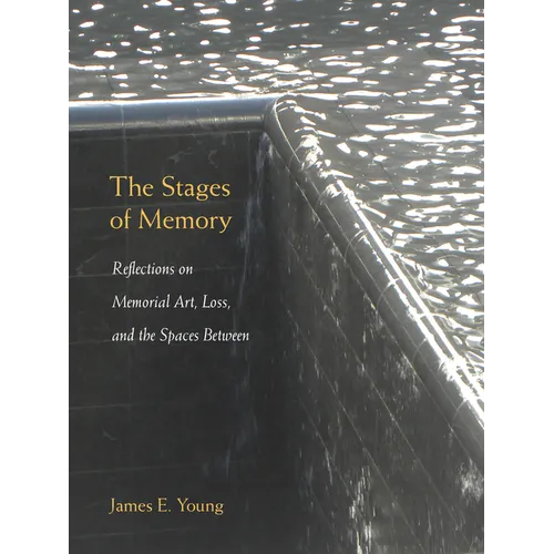 The Stages of Memory: Reflections on Memorial Art, Loss, and the Spaces Between - Paperback