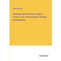 Christianity and Positivism a Series of Lectures to the Times on Natural Theology and Apologetics - Paperback